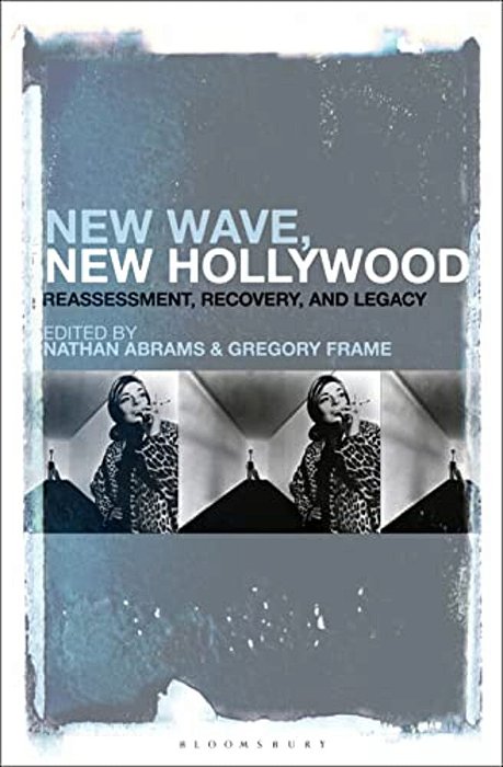 New Wave, New Hollywood: Reassessment, Recovery, And Legacy-..