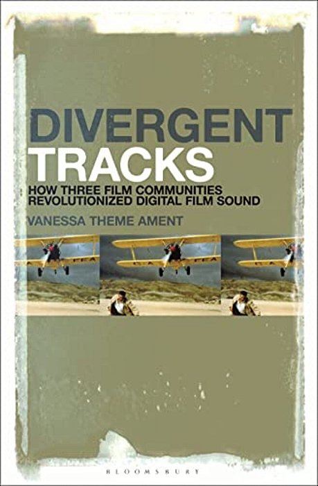 Divergent Tracks: How Three Film Communities Revolutionized Digital Film Sound-..