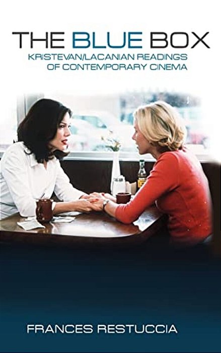 The Blue Box: Kristevan/Lacanian Readings Of Contemporary Cinema-..