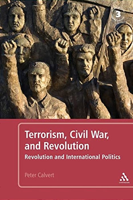 Terrorism, Civil War, And Revolution: Revolution And International Politics-..