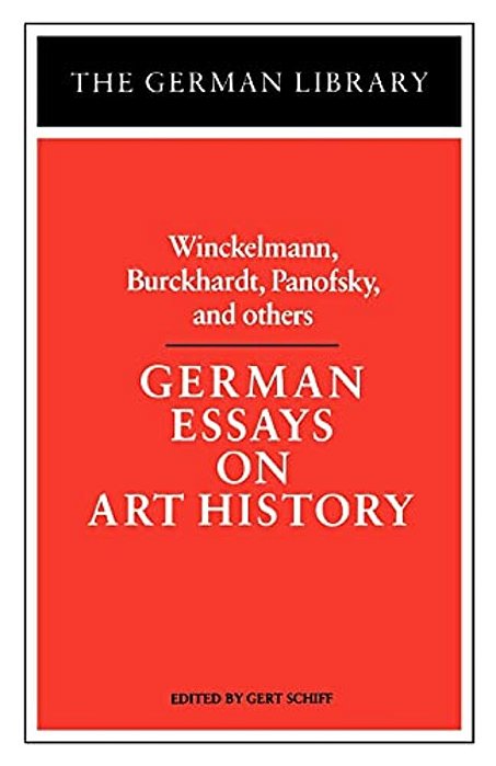 German Essays On Art History: Winckelmann, Burckhardt, Panofsky, And Others-..