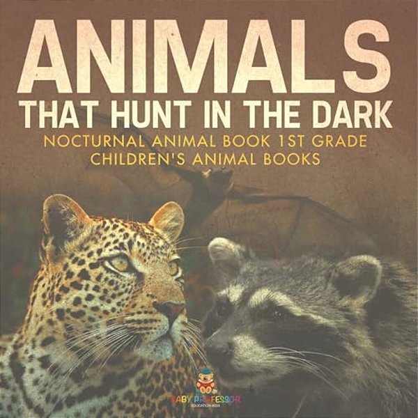 Animals That Hunt In The Dark - Nocturnal Animal Book 1ST Grade Children's Animal Books-..