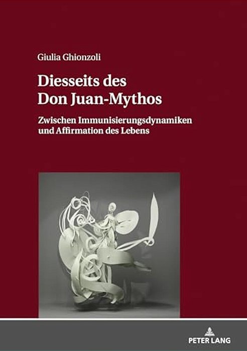 Diesseits Des Don Juan-Mythos: Zwischen Immunisierungsdynamiken Und Affirmation Des Lebens-..
