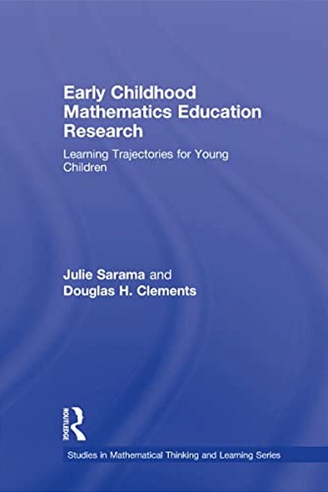 Early Childhood Mathematics Education Research: Learning Trajectories For Young Children-..