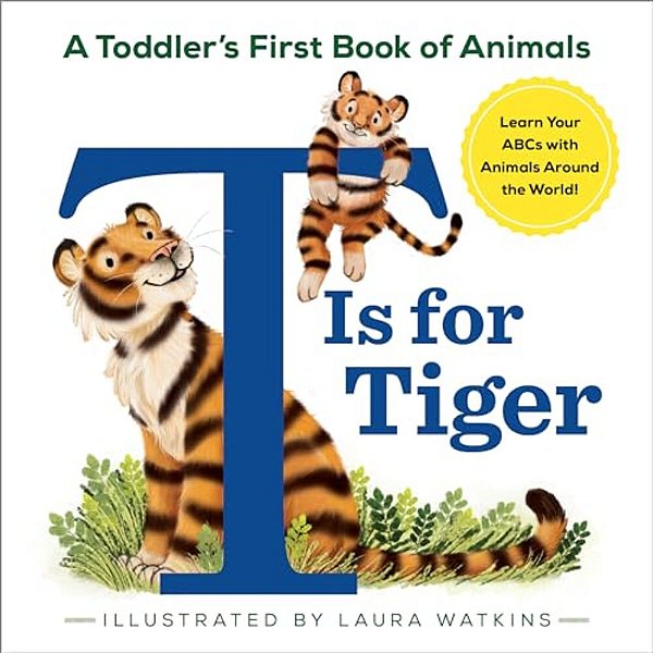 T Is For Tiger: A Toddler's First Book Of Animals-..