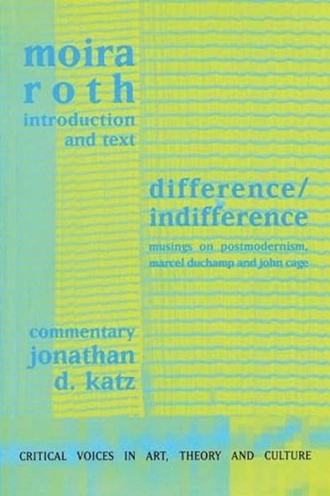 Difference/Indifference: Musings On Postmodernism, Marcel Duchamp And John Cage-..