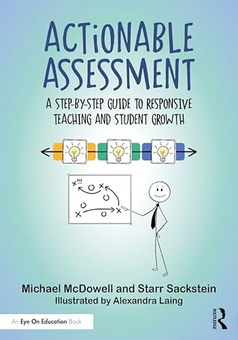 Actionable Assessment: A Step-By-step Guide To Responsive Teaching And Student Growth-..