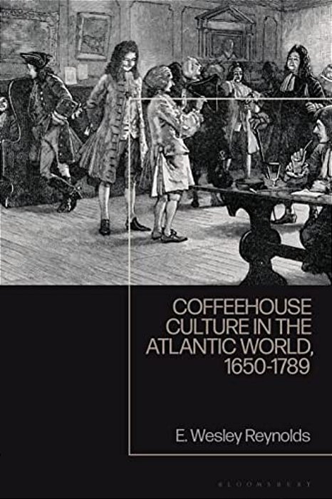Coffeehouse Culture In The Atlantic World, 1650-1789-..