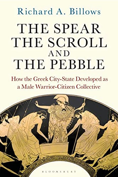 The Spear, The Scroll, And The Pebble: How The Greek City-State Developed As A Male Warrior-Citizen Collective-..