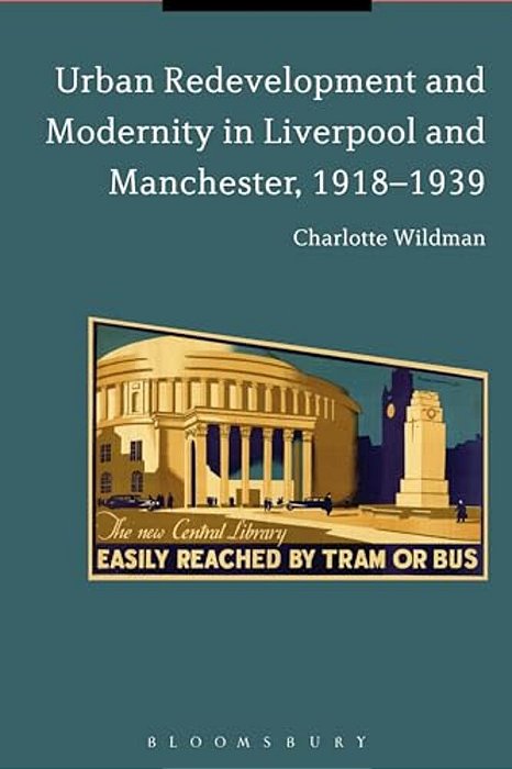 Urban Redevelopment And Modernity In Liverpool And Manchester, 1918-1939-..