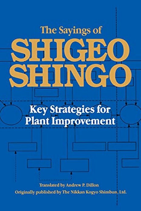 The Sayings Of Shigeo Shingo: Key Strategies For Plant Improvement-..