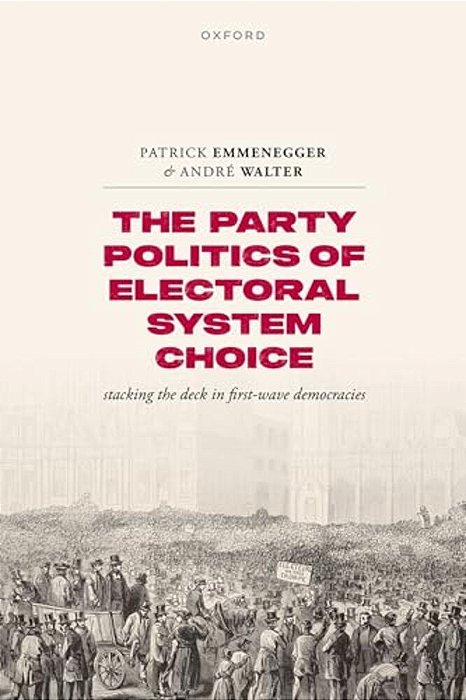 Party Politics Of Electoral System Choice: Stacking The Deck In First-Wave Democracies-..