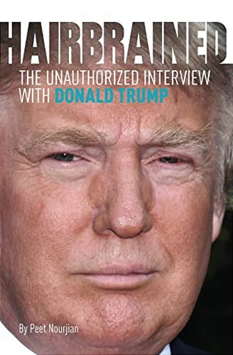 Hair-Brained: The Unauthorized Interview With Donald Trump-..