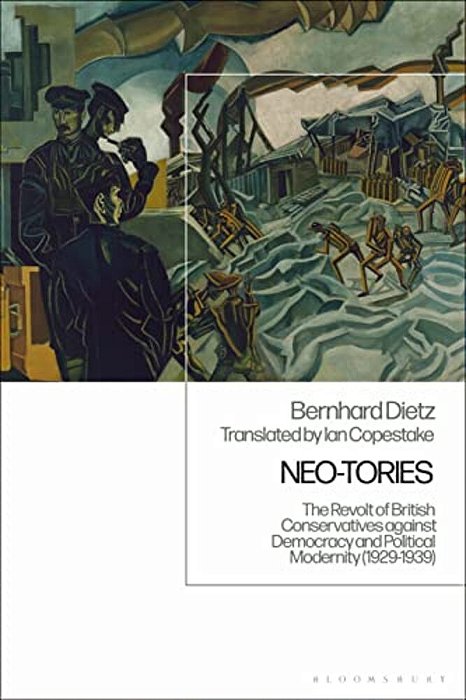Neo-Tories The Revolt Of British Conservatives Against Democracy And Political Modernity (1929-1939)-..