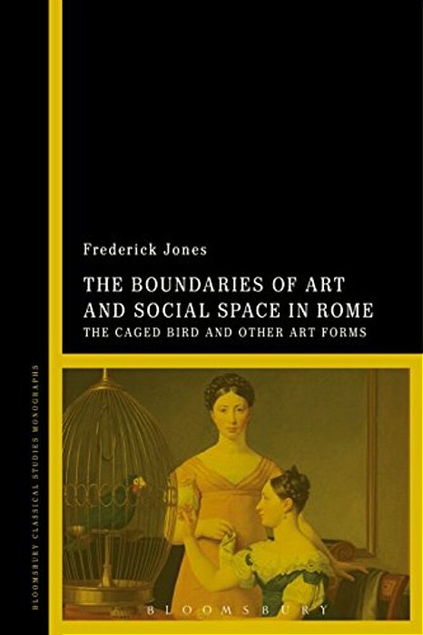 The Boundaries Of Art And Social Space In Rome: The Caged Bird And Other Art Forms-..
