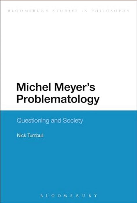 Michel Meyer's Problematology: Questioning And Society-..