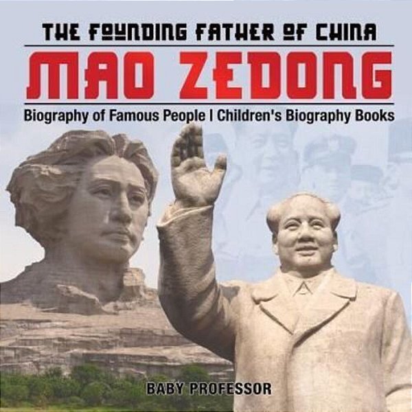 Mao Zedong: The Founding Father Of China - Biography Of Famous People Children's Biography Books-..