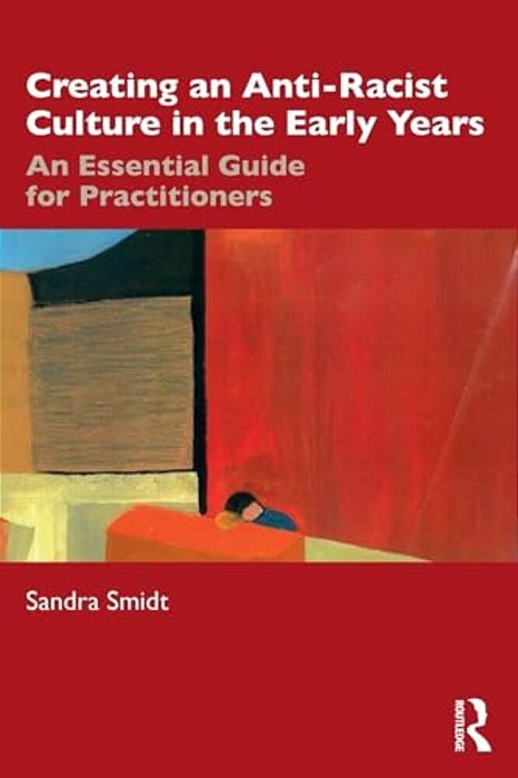 Creating An Anti-Racist Culture In The Early Years: An Essential Guide For Practitioners-..