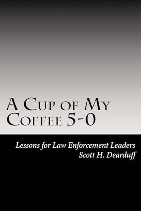 A Cup Of My Coffee 5-0: Lessons For Law Enforcement Leaders-..