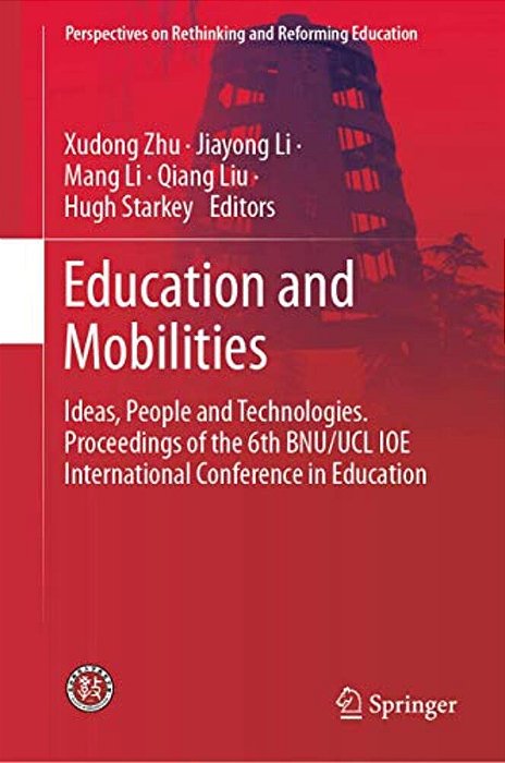 Education And Mobilities: Ideas, People And Technologies. Proceedings Of The 6Th Bnu/Ucl Ioe International Conference In Education-..