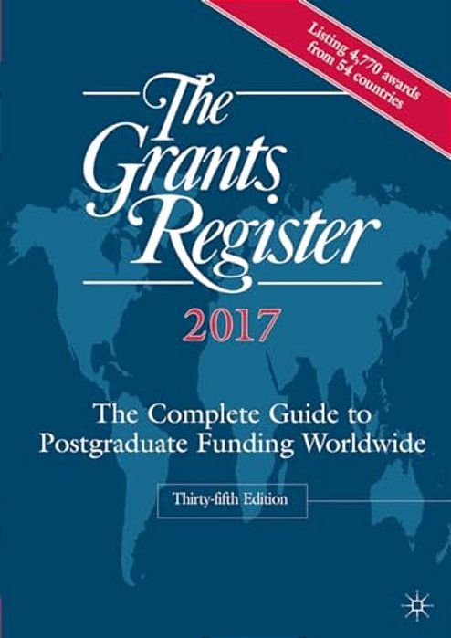 The Grants Register 2017: The Complete Guide To Postgraduate Funding Worldwide-..