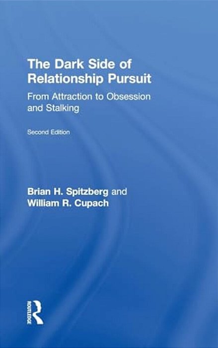 The Dark Side Of Relationship Pursuit: From Attraction To Obsession And Stalking-..