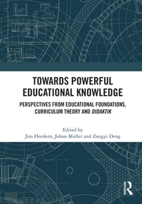 Towards Powerful Educational Knowledge: Perspectives From Educational Foundations, Curriculum Theory And Didaktik-..