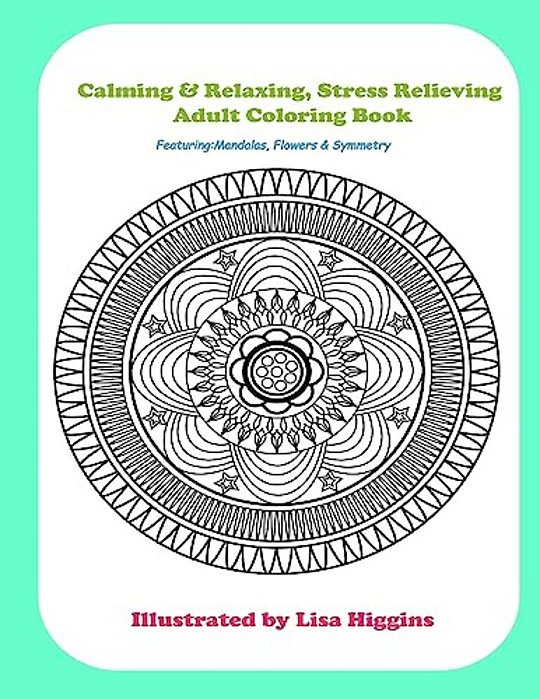 Calming & Relaxing Stress Relieving Adult Coloring In Book: Featuring Flowers, Mandalas & Symmetrical Pattersn-..