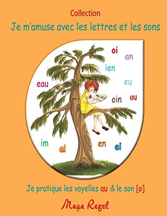 Je M'Amuse Avec Les Lettres Et Les Sons: Je Pratique Les Voyelles Au Et Le Son O-..