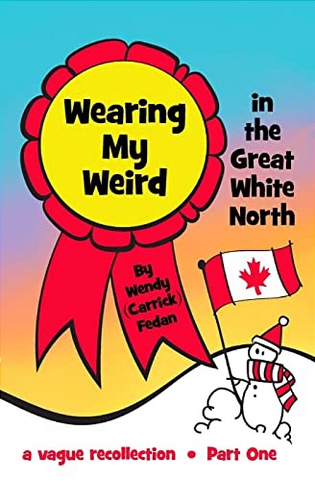 Wearing My Weird: In The Great White North-..