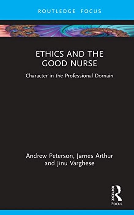 Ethics And The Good Nurse: Character In The Professional Domain-..