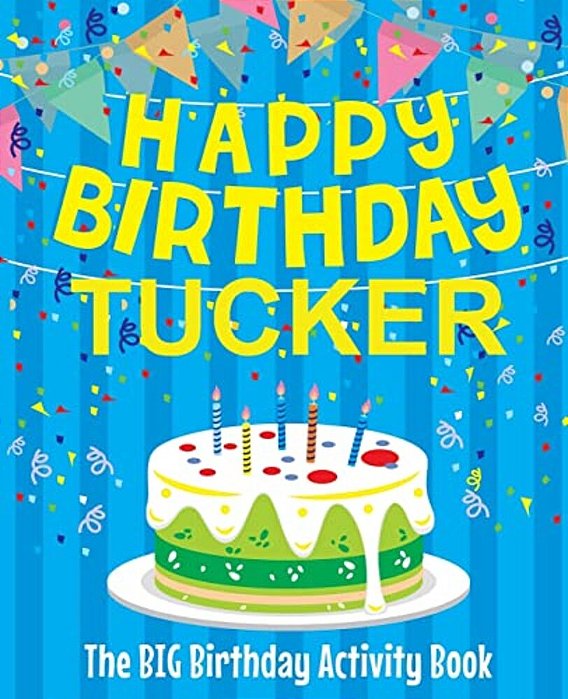 Happy Birthday Tucker - The Big Birthday Activity Book: Personalized Children's Activity Book-..