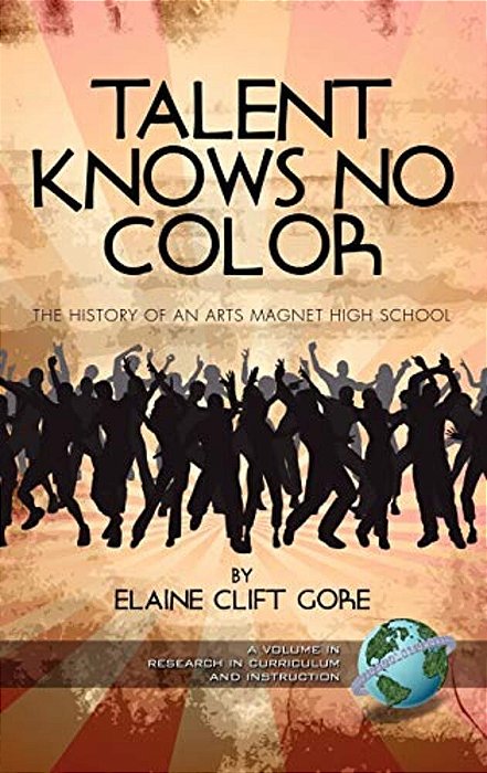 Talent Knows No Color: The History Of An Arts Magnet High School (Hc)-..