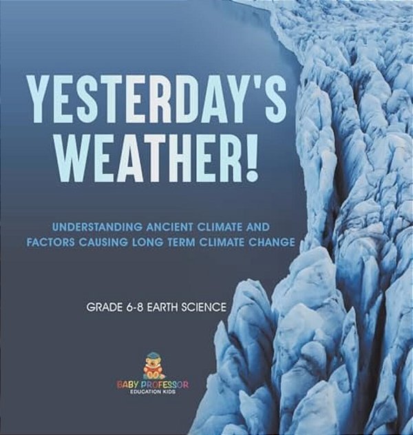 Yesterday's Weather! Understanding Ancient Climate And Factors Causing Long Term Climate Change Grade 6-8 Earth Science-..