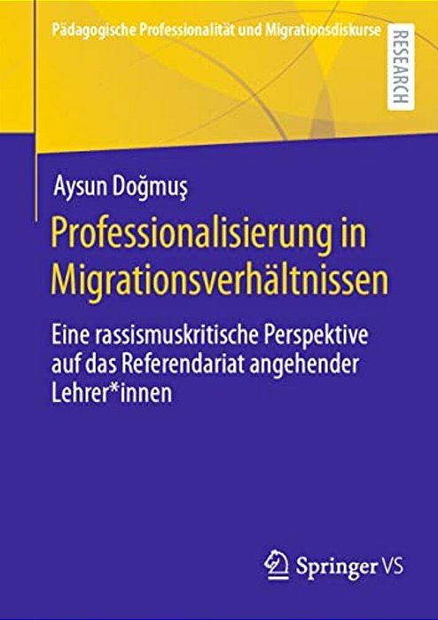 Professionalisierung In Migrationsverhältnissen: Eine Rassismuskritische Perspektive Auf Das Referendariat Angehender Lehrer*innen-..