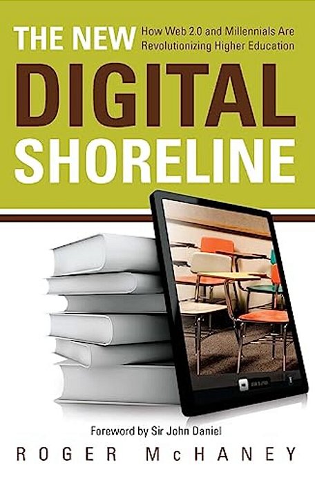 The New Digital Shoreline: How Web 2.0 And Milennials Are Revolutionizing Higher Education-..