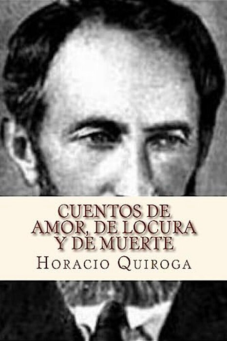 Cuentos De Amor, De Locura Y De Muerte-..