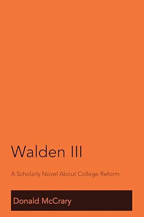Walden III: A Scholarly Novel About College Reform-..