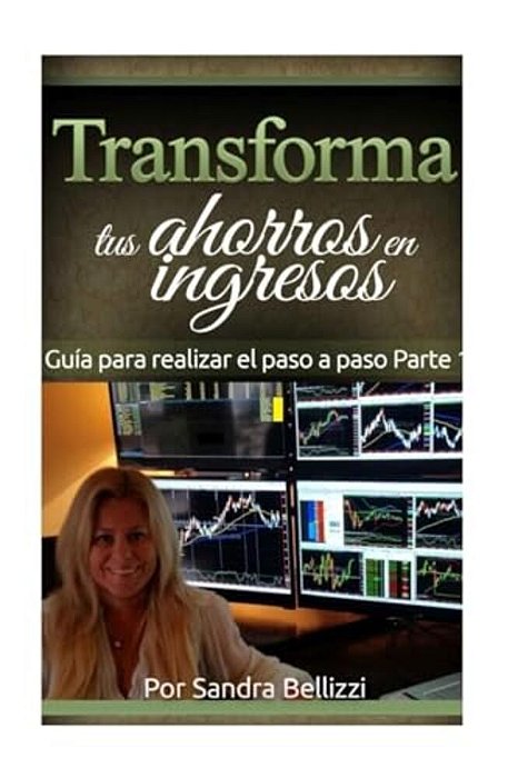Transforma Tus Ahorros En Ingresos: Guía Práctica Para Realizar El Paso A Paso-..