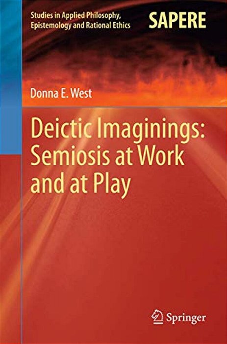 Deictic Imaginings: Semiosis At Work And At Play-..