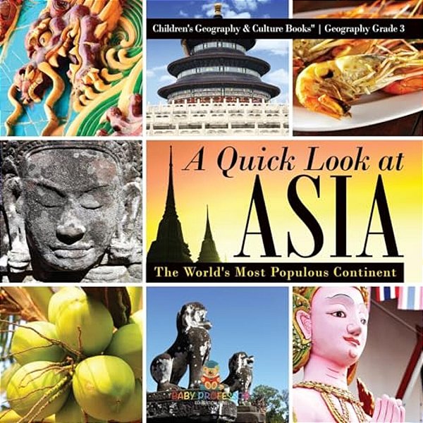 A Quick Look At Asia: The World's Most Populous Continent - Geography Grade 3 Children's Geography & Culture Books-..