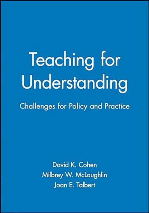 Teaching For Understanding: Challenges For Policy And Practice-..