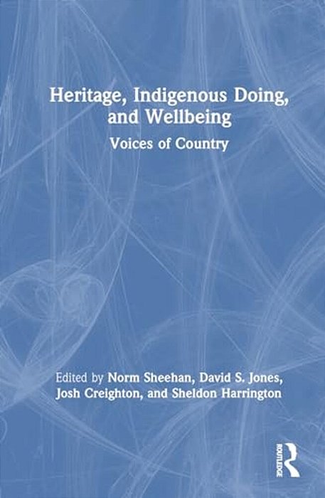 Heritage, Indigenous Doing, And Wellbeing: Voices Of Country-..