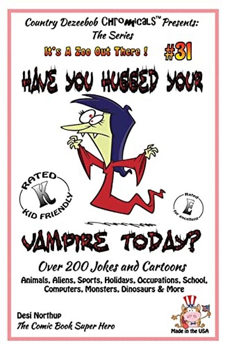 Have You Hugged Your Vampire Today? - Over 200 Jokes + Cartoons - Animals, Aliens, Sports, Holidays, Occupations, School, Computers, Monsters, Dinosau-..