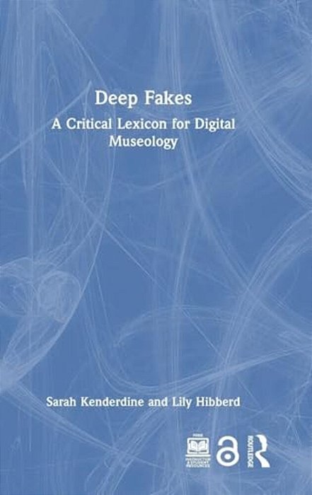 Deep Fakes: A Critical Lexicon For Digital Museology-..