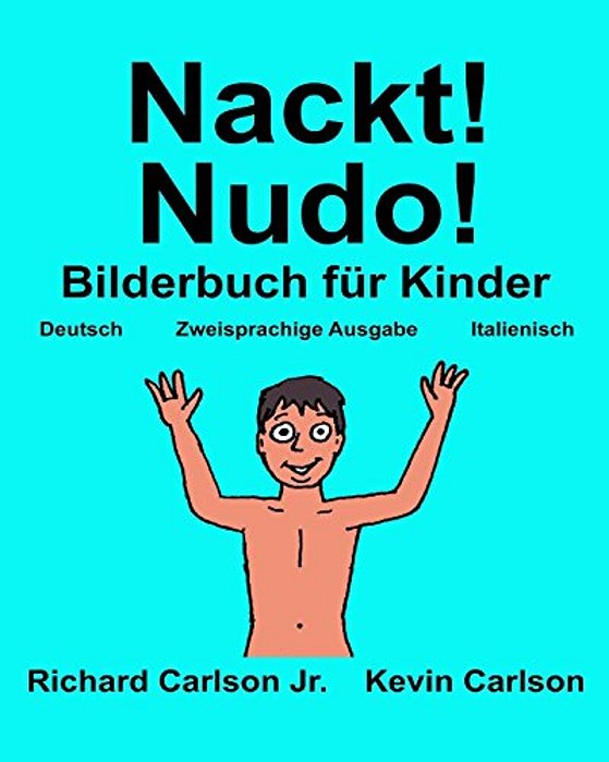 Nackt! Nudo!: Ein Bilderbuch Für Kinder Deutsch-Italienisch (Zweisprachige Ausgabe) (Www. Rich. Center)-..