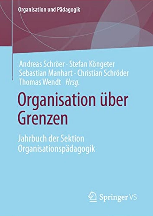 Organisation Über Grenzen: Jahrbuch Der Sektion Organisationspädagogik-..