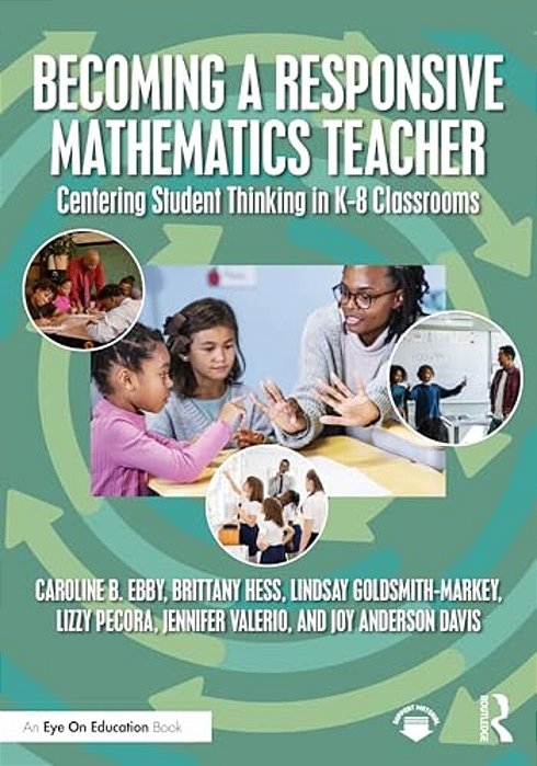 Becoming A Responsive Mathematics Teacher: Centering Student Thinking In K-8 Classrooms-..