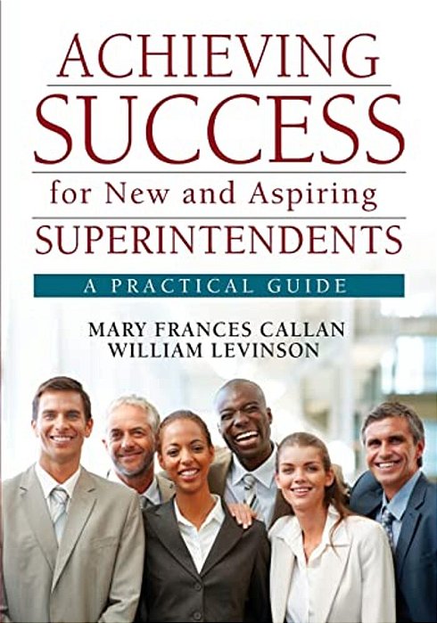 Achieving Success For New And Aspiring Superintendents: A Practical Guide-..