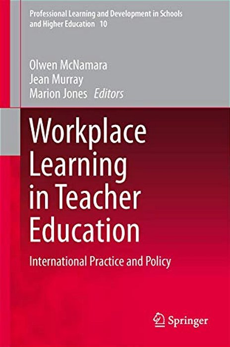 Workplace Learning In Teacher Education: International Practice And Policy-..